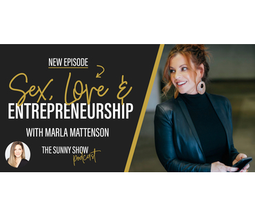 Sex, love and entrepreneurship with Marla Mattenson