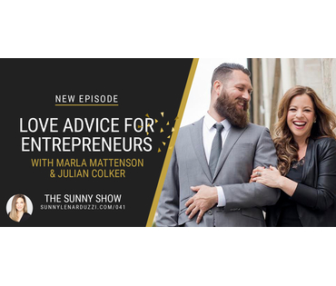 Love Advice For Entrepreneurs with Marla Mattenson & Julian Colker