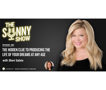 The Hidden Clue to Producing the Life of your Dreams at Any Age with Sheri Salata