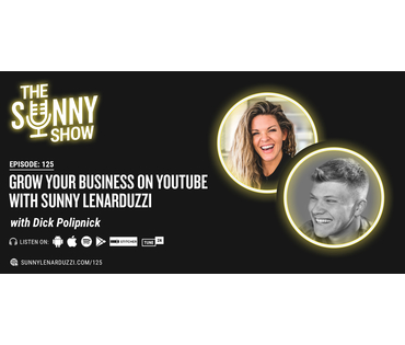 Grow Your Business on YouTube with Sunny Lenarduzzi (with Dick Polipnick)